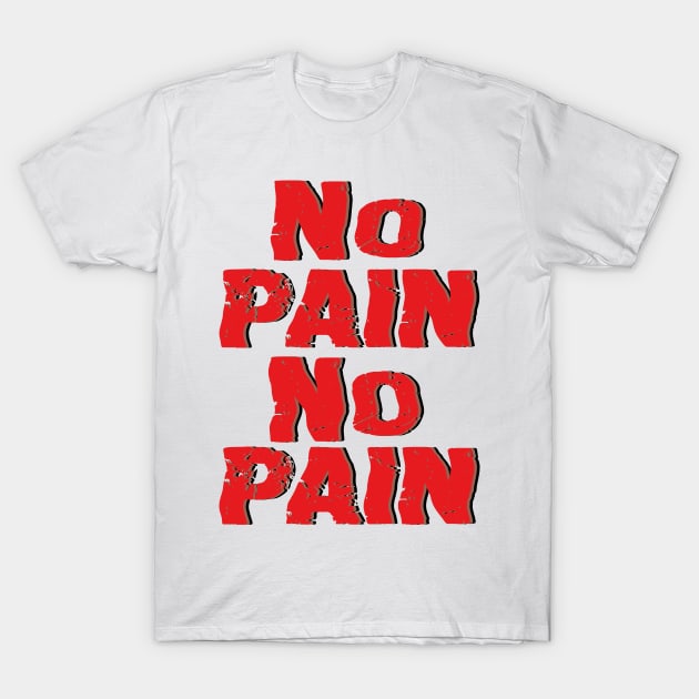 NO PAIN NO PAIN T-Shirt by mdr design